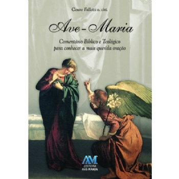 Ave-Maria - Comentário Bíblico e Teológico para conhecer a mais querida oração