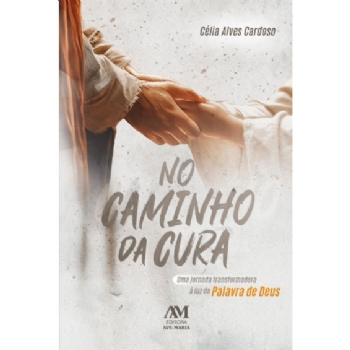 No caminho da cura - Uma jornada transformadora à luz da Palavra de Deus