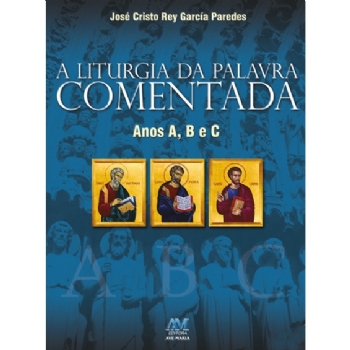 A Liturgia da Palavra Comentada - Anos A, B e C