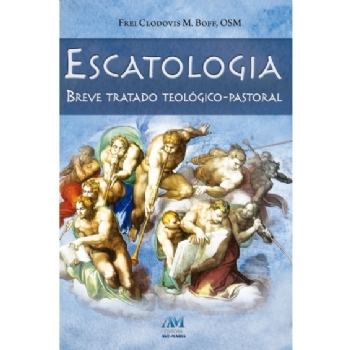 Escatologia - Breve Tratado Teológico-Pastoral
