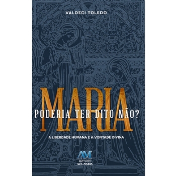 Maria poderia ter dito não? A liberdade humana e a vontade divina
