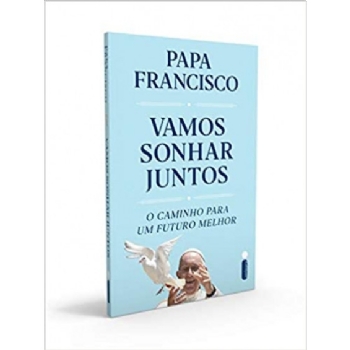 Vamos sonhar juntos - O caminho para o futuro um melhor