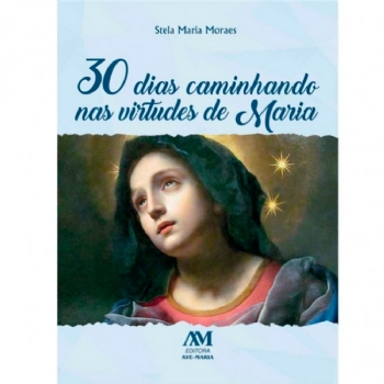 30 Dias Caminhando nas Virtudes de Maria