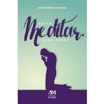 Não Sei Meditar. Como Faço?