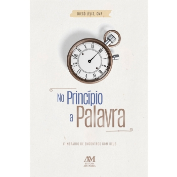 No Princípio a Palavra - Itinerário de Encontros com Deus