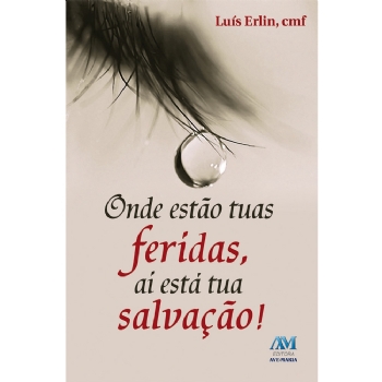 Onde estão as tuas feridas. Aí está a tua salvação