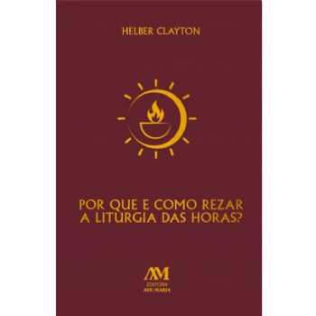 Por que e Como Rezar a Liturgia das Horas?