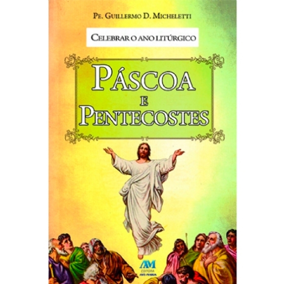 Celebrar o Ano Litúrgico - Páscoa e Pentecostes