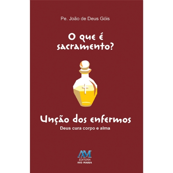 O que é Sacramento? - Unção dos Enfermos
