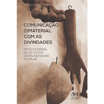 Comunicação (i)Material com as Divindades - Tipos de Ex-Votos na Religiosidade Popular