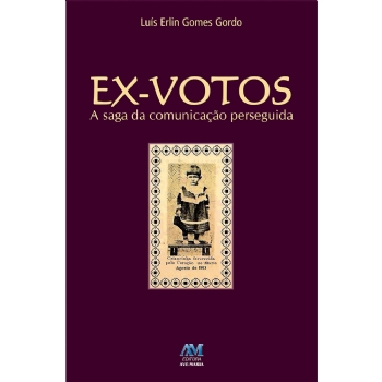 Ex-Votos: a Saga da Comunicação Perseguida