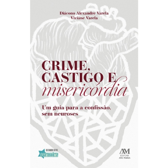 Crime, castigo e misericórdia - Um guia para a Confissão, sem neuroses