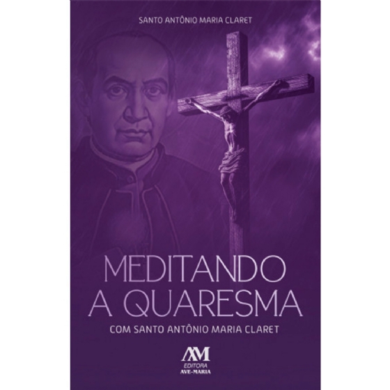 Meditando a quaresma com Santo Antônio Maria Claret