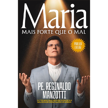 Maria mais forte que o mal - Padre Reginaldo Manzotti