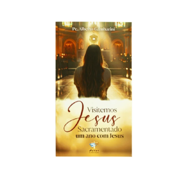Visitemos Jesus Sacramentado - um Ano com Jesus - Nova Edição