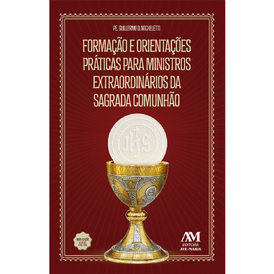 Formação e orientações práticas para Ministros da Sagrada Comunhão - nova edição