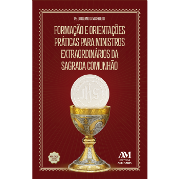 Formação e orientações práticas para Ministros da Sagrada Comunhão - nova edição