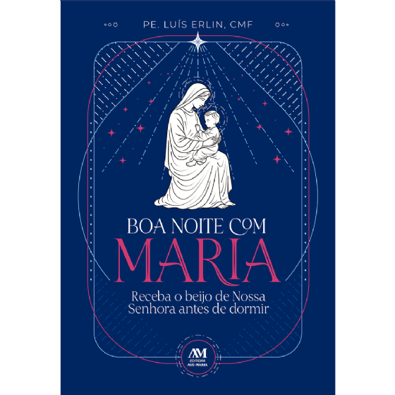 Boa noite com Maria - Receba o beijo de Nossa Senhora antes de dormir