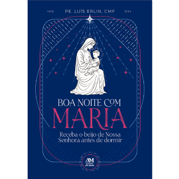 Boa noite com Maria - Receba o beijo de Nossa Senhora antes de dormir