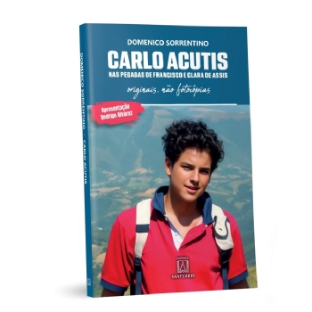 Carlo Acutis - Nas Pegadas de Francisco e Clara de Assis