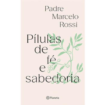 Pílulas de fé e sabedoria - Padre Marcelo Rossi
