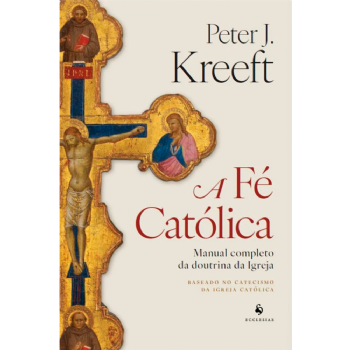 A Fé Católica: Manual completo da doutrina da Igreja
