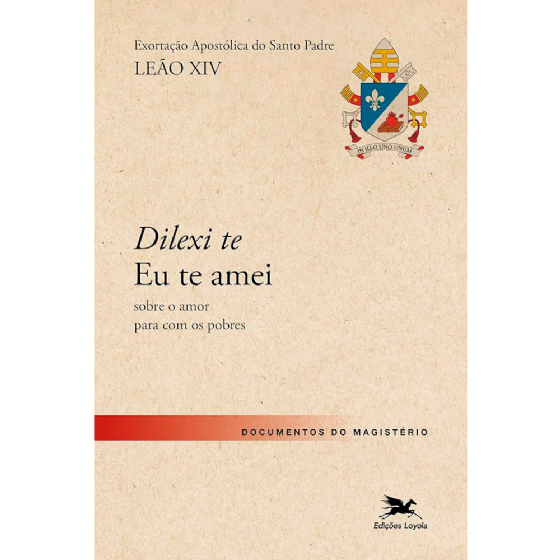 Dilexi te - Eu te amei - Exortação Apostólica sobre o amor para com os pobres