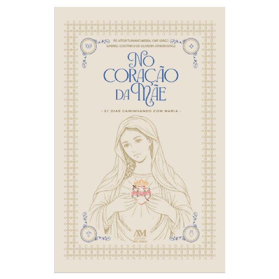 No Coração da Mãe - 31 dias caminhando com Maria