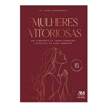 Mulheres Vitoriosas: Um itinerário de transformação espiritual da alma feminina